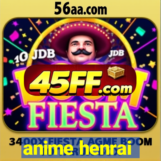 anime henrai